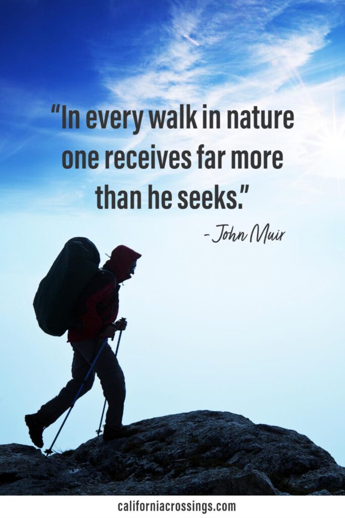 Muir quotes on hiking: In every walk in nature one receives far more than he seeks.